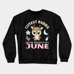 Cutest babies are born in June for June birhday girl womens baby deer Crewneck Sweatshirt